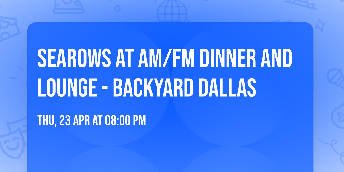 Searows at AM\/FM Dinner and Lounge - Backyard Dallas