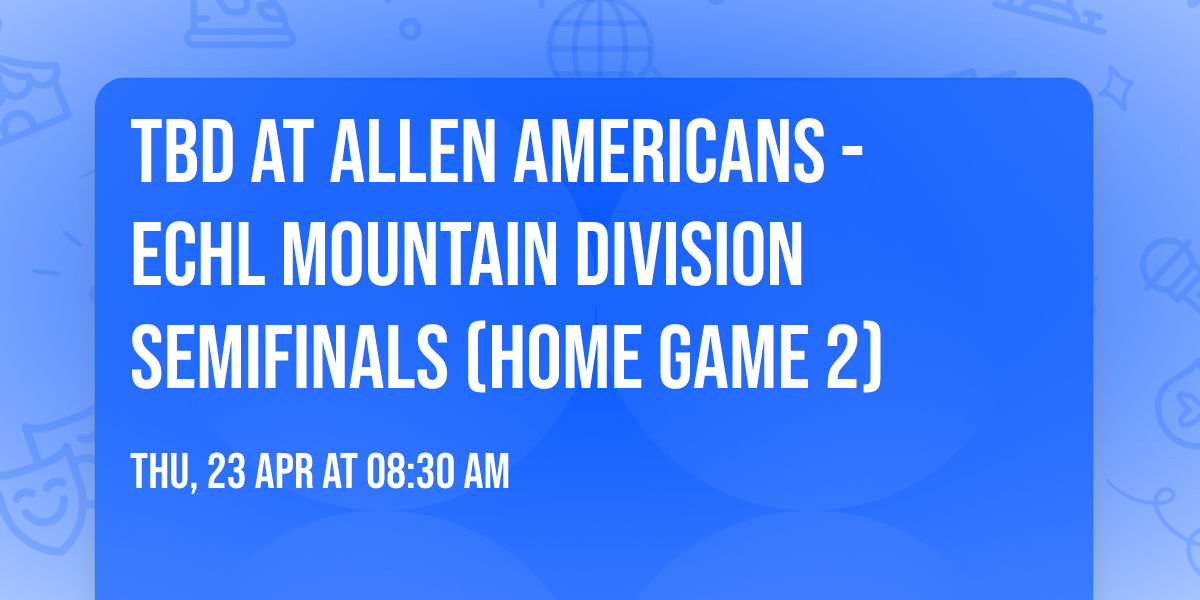 TBD at Allen Americans - ECHL Mountain Division Semifinals (Home Game 2)