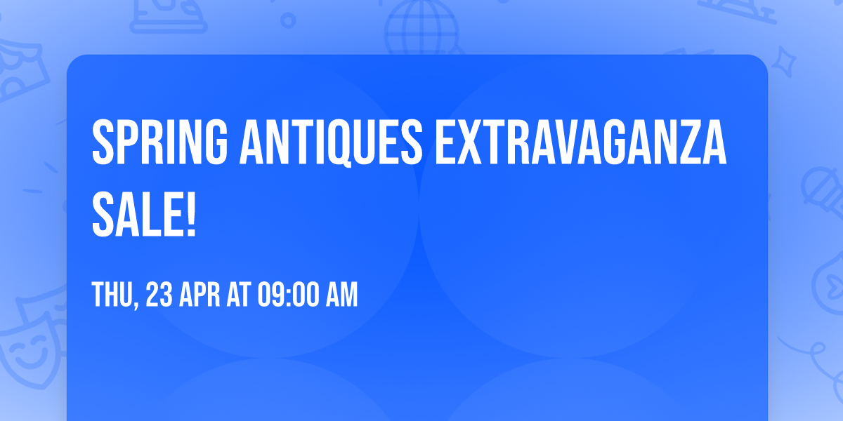 Spring Antiques Extravaganza Sale!