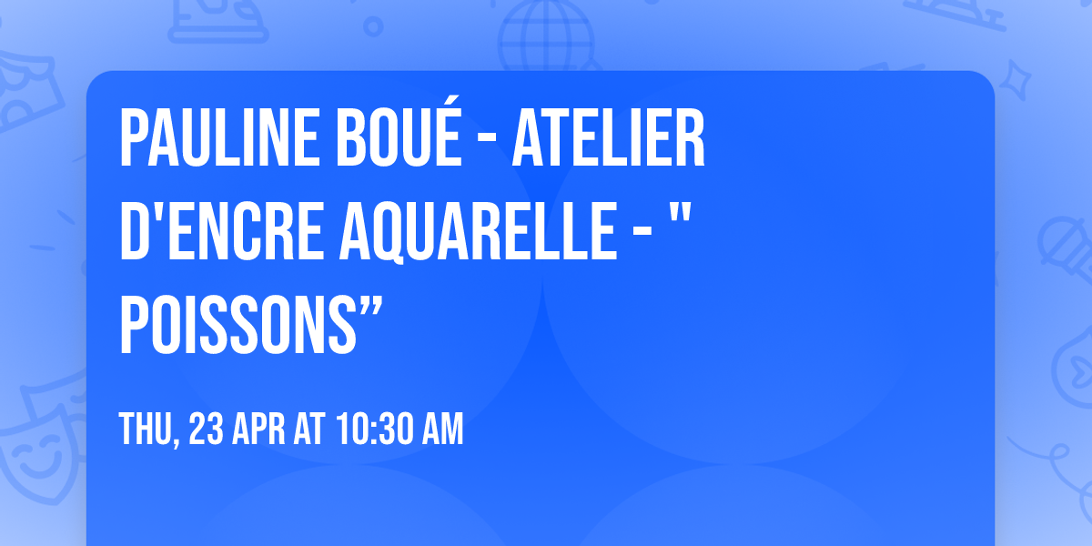 Pauline Bou\u00e9 - Atelier d'encre aquarelle -  "Poissons\u201d