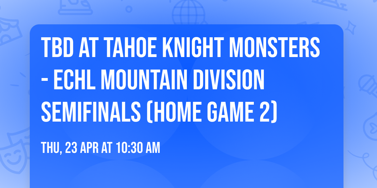 TBD at Tahoe Knight Monsters - ECHL Mountain Division Semifinals (Home Game 2)