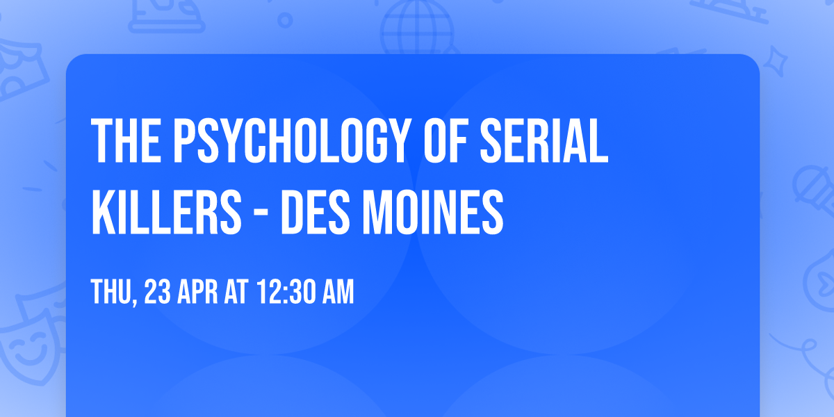 The Psychology of Serial Killers - Des Moines