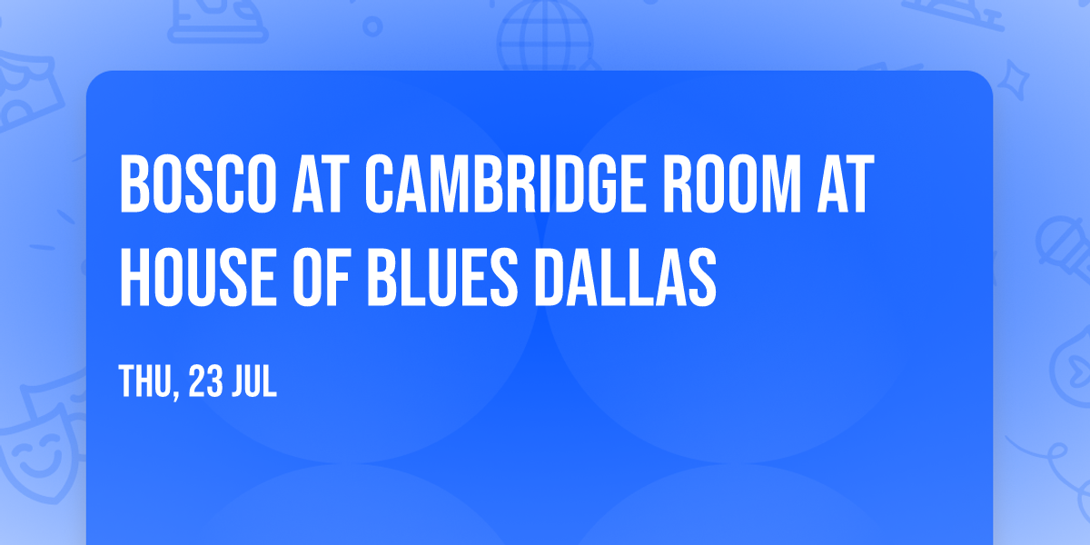 Bosco at Cambridge Room at House of Blues Dallas