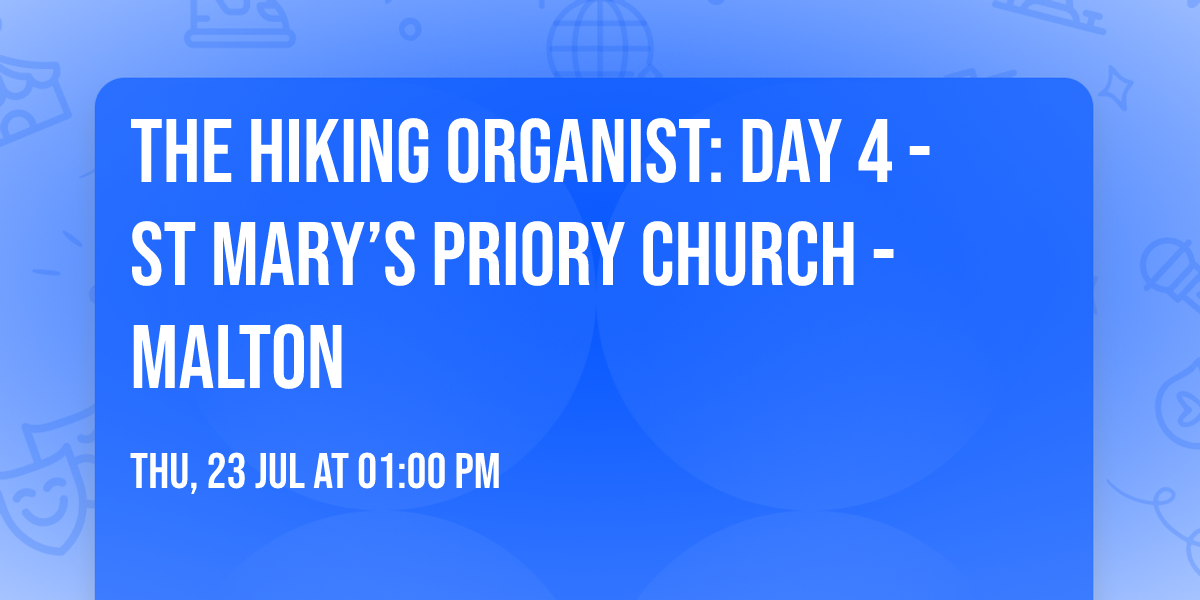 The Hiking Organist: Day 4 - St Mary\u2019s Priory Church - Malton