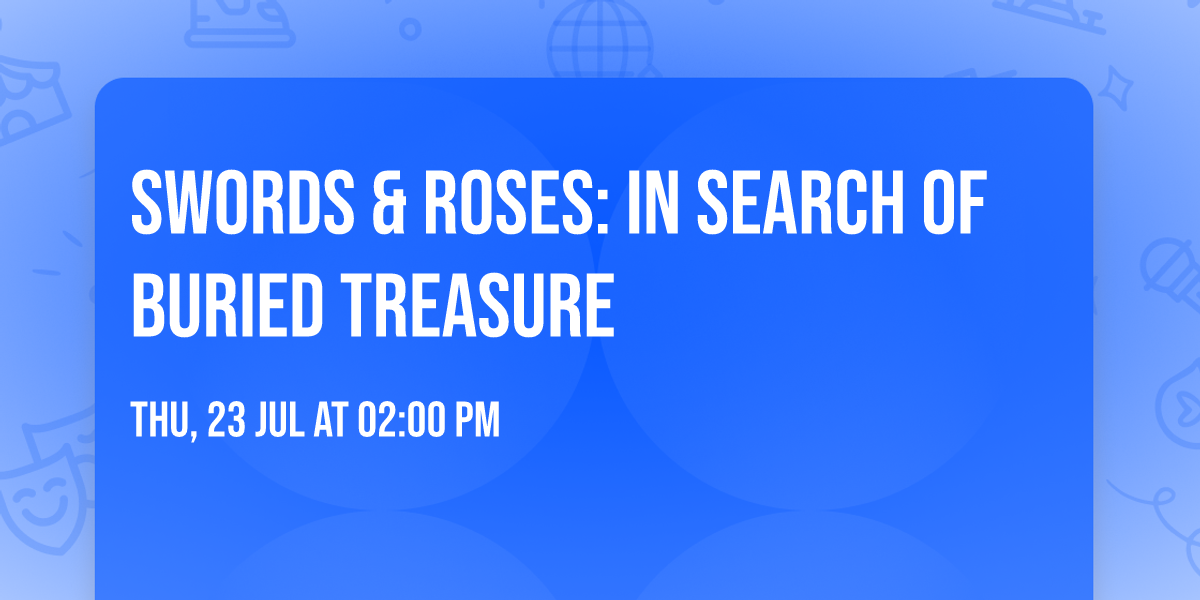 Swords & Roses: In Search of Buried Treasure