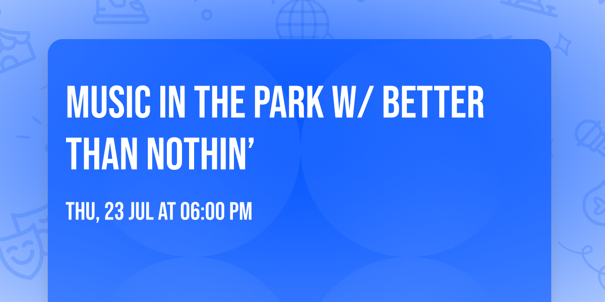 Music In The Park w\/ Better Than Nothin\u2019
