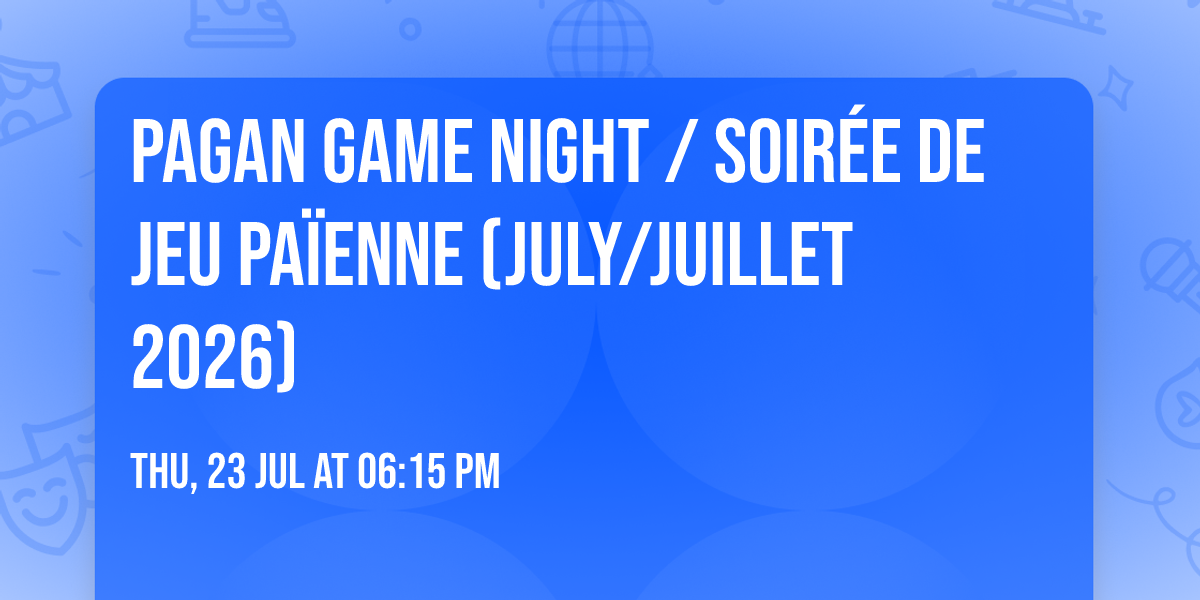 Pagan Game Night \/ Soir\u00e9e de Jeu Pa\u00efenne (July\/Juillet 2026)