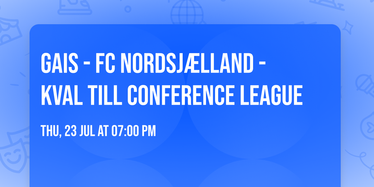 GAIS - FC Nordsj\u00e6lland - Kval till Conference League