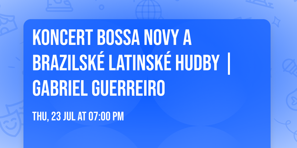 Koncert bossa novy a brazilsk\u00e9 latinsk\u00e9 hudby | Gabriel Guerreiro