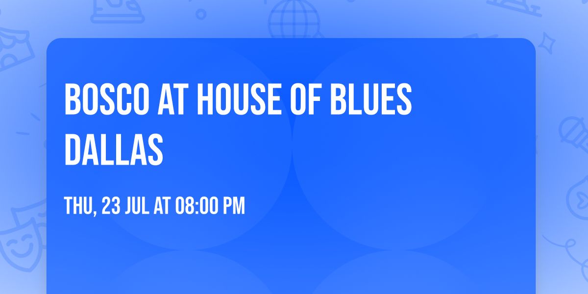 Bosco at House of Blues Dallas