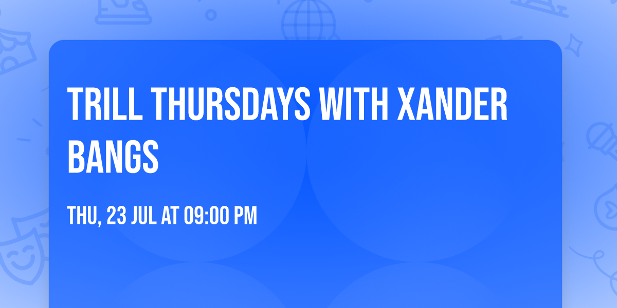 Trill THURSDAYS WITH XANDER BANGS 