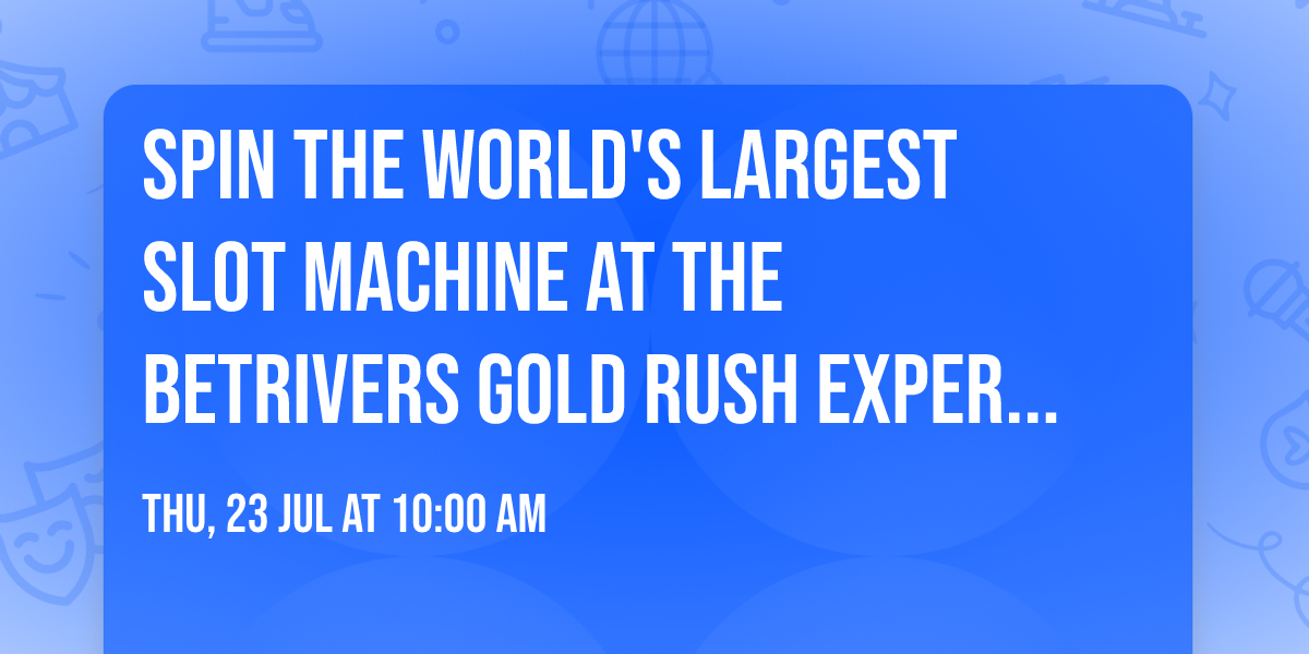 Spin the World's Largest Slot Machine at the BetRivers Gold Rush Experience