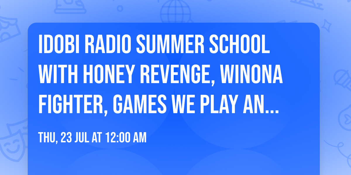 idobi Radio Summer School with Honey Revenge, Winona Fighter, Games We Play and more