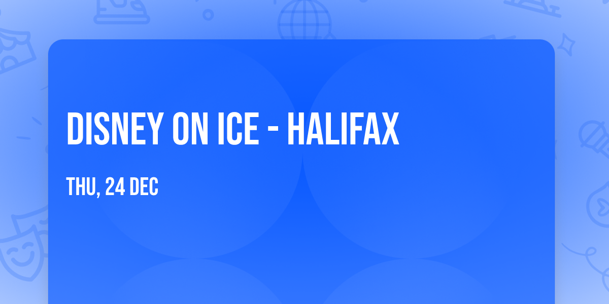 Disney On Ice - Halifax