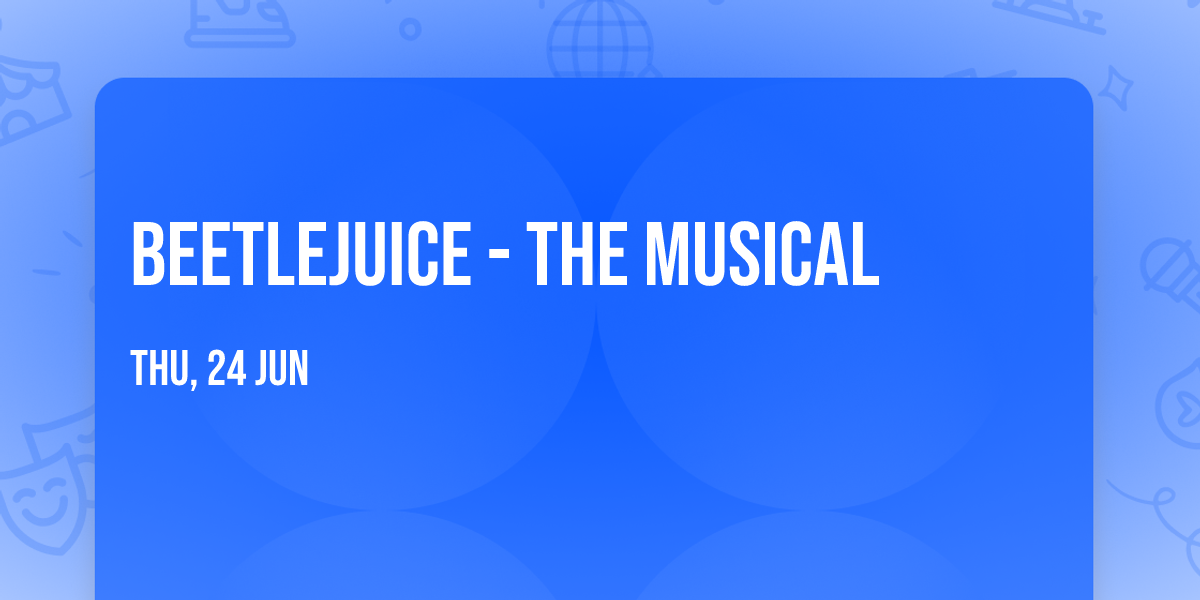 Beetlejuice - The Musical