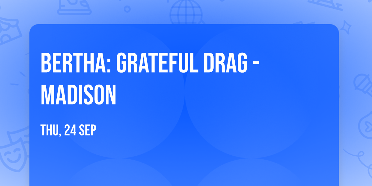 BERTHA: Grateful Drag - Madison