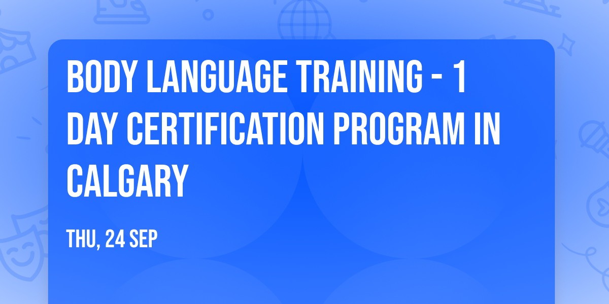 Body Language Training\u00ae - 1 Day Certification Program in Calgary