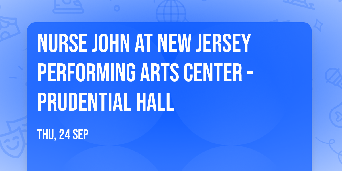 Nurse John at New Jersey Performing Arts Center - Prudential Hall