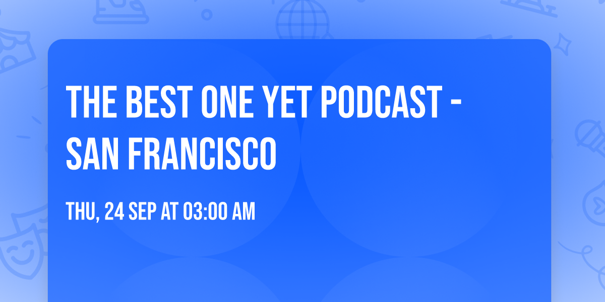The Best One Yet Podcast - San Francisco