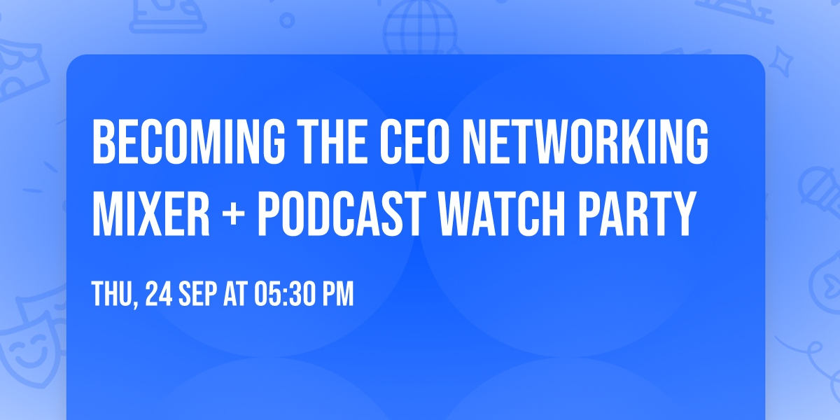 Becoming The CEO Networking Mixer + Podcast Watch Party