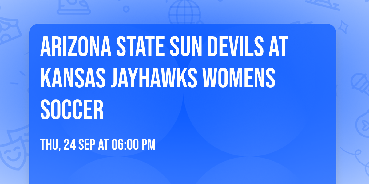 Arizona State Sun Devils at Kansas Jayhawks Womens Soccer