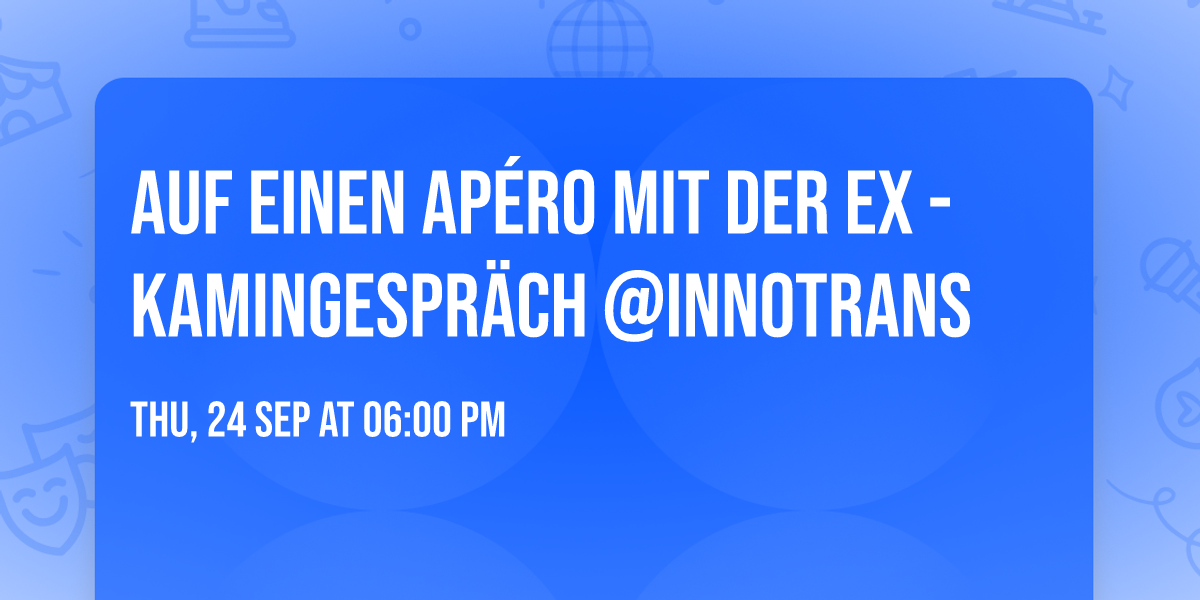 Auf einen Ap\u00e9ro mit der Ex - Kamingespr\u00e4ch @InnoTrans