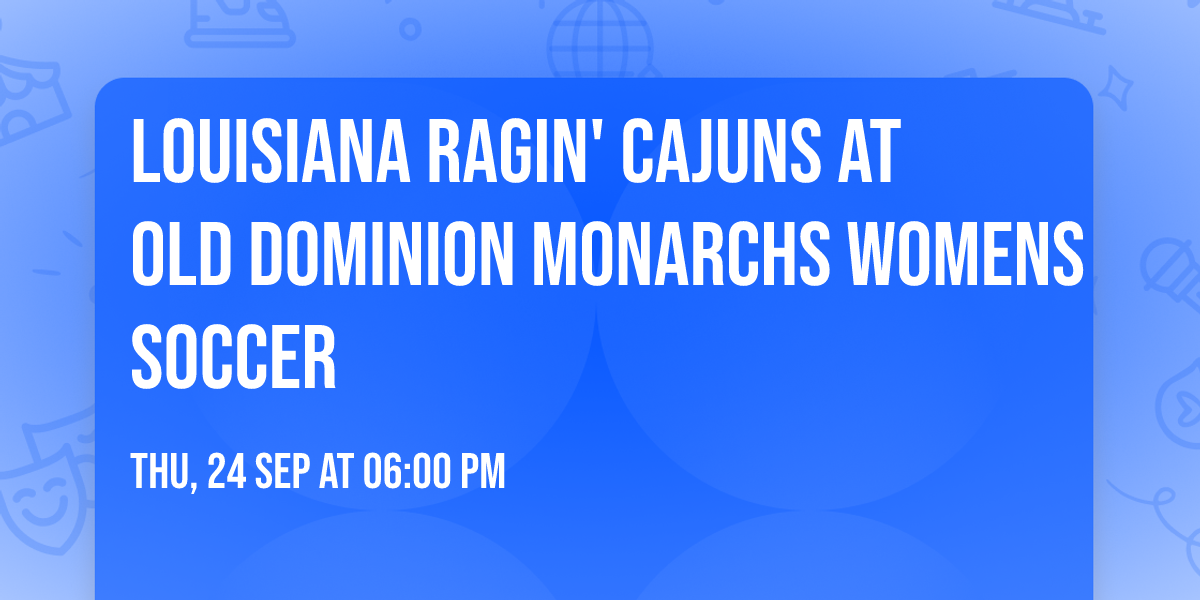 Louisiana Ragin' Cajuns at Old Dominion Monarchs Womens Soccer