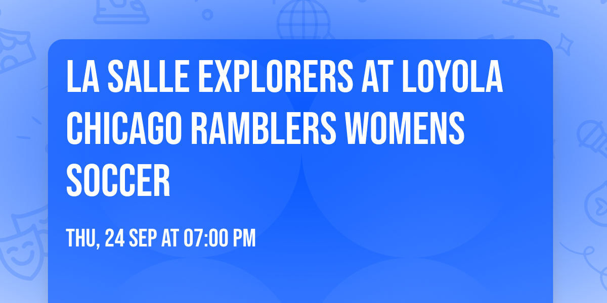 La Salle Explorers at Loyola Chicago Ramblers Womens Soccer