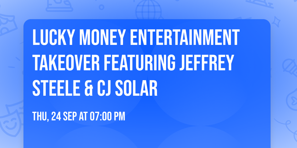 Lucky Money Entertainment Takeover featuring Jeffrey Steele  & CJ Solar