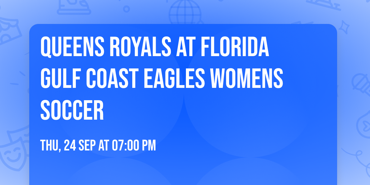 Queens Royals at Florida Gulf Coast Eagles Womens Soccer