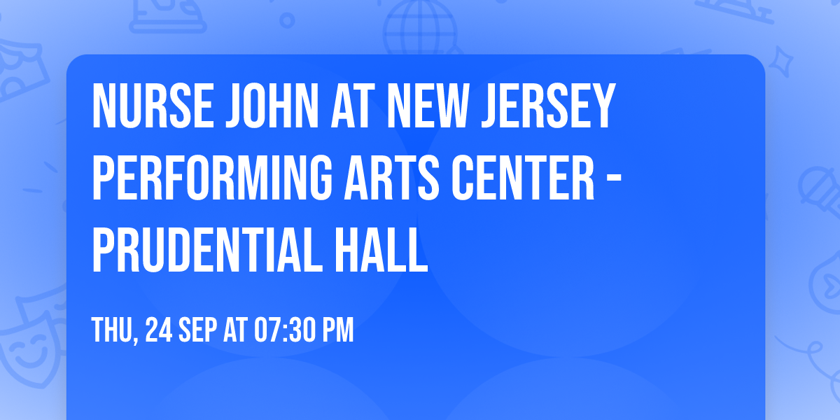 Nurse John at New Jersey Performing Arts Center - Prudential Hall