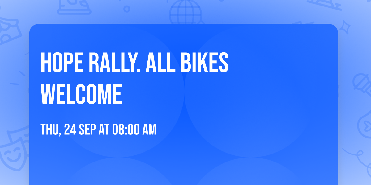 Hope Rally. All Bikes Welcome
