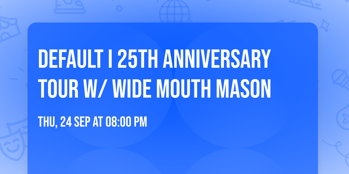 DEFAULT I 25th ANNIVERSARY TOUR w\/ WIDE MOUTH MASON