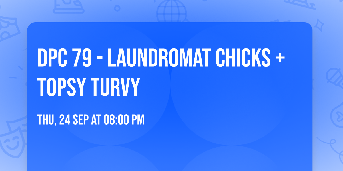 DPC 79 - LAUNDROMAT CHICKS + TOPSY TURVY