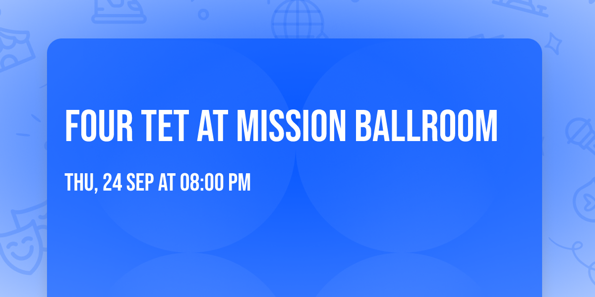 Four Tet at Mission Ballroom