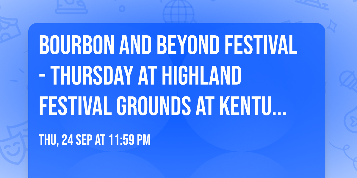 Bourbon and Beyond Festival - Thursday at Highland Festival Grounds at Kentucky Exposition Center