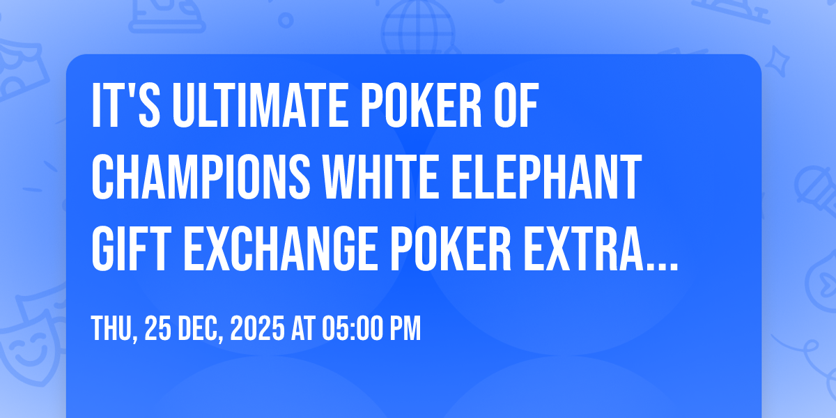 its ULTIMATE POKER OF CHAMPIONS White Elephant gift exchange poker Extravaganza