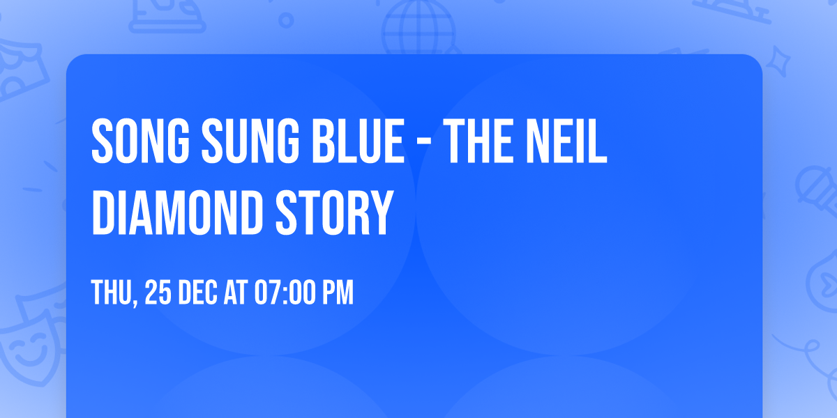 Song Sung Blue - The Neil Diamond Story