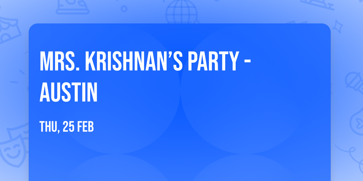 Mrs. Krishnan\u2019s Party - Austin