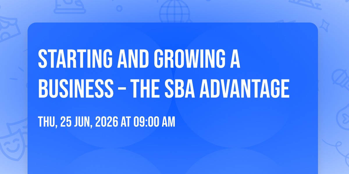 Starting and Growing a Business \u2013 The SBA Advantage