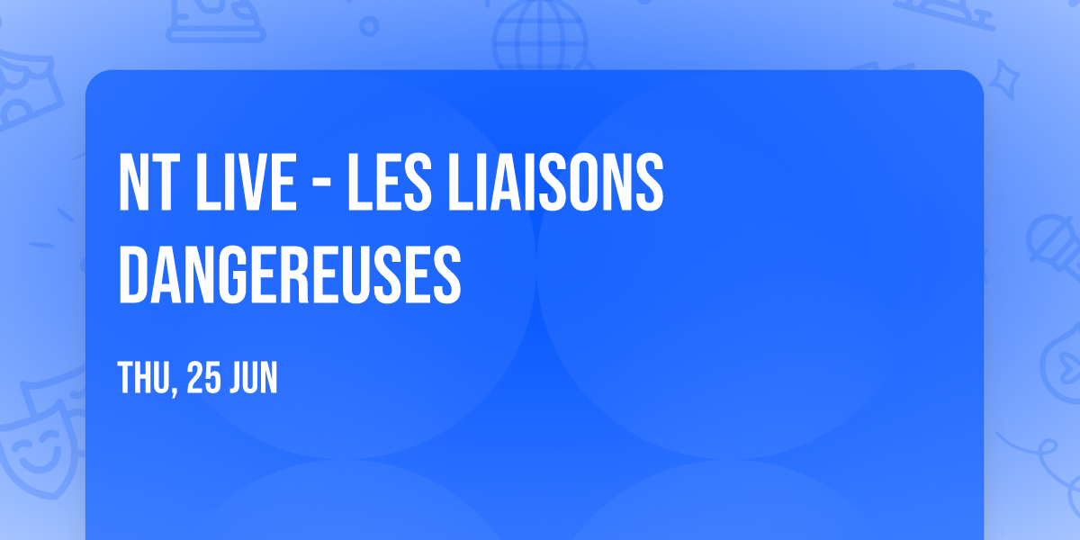NT LIVE - Les Liaisons Dangereuses