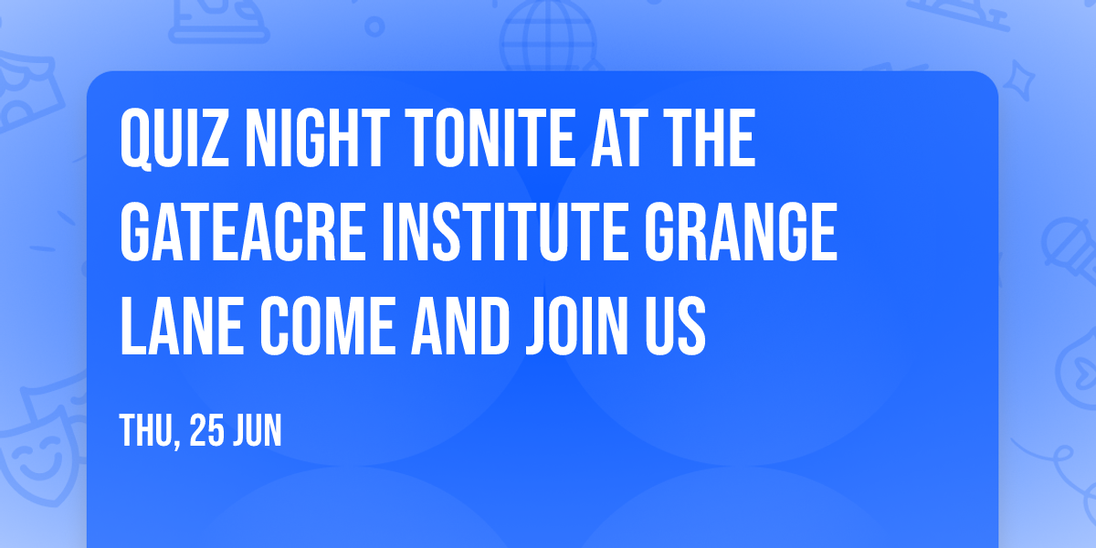 Quiz night tonite at The Gateacre Institute Grange Lane come and join us 