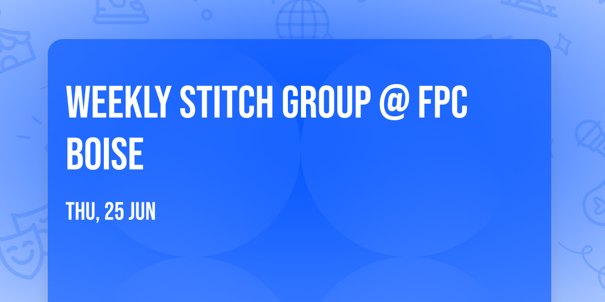 Weekly Stitch Group @ FPC Boise