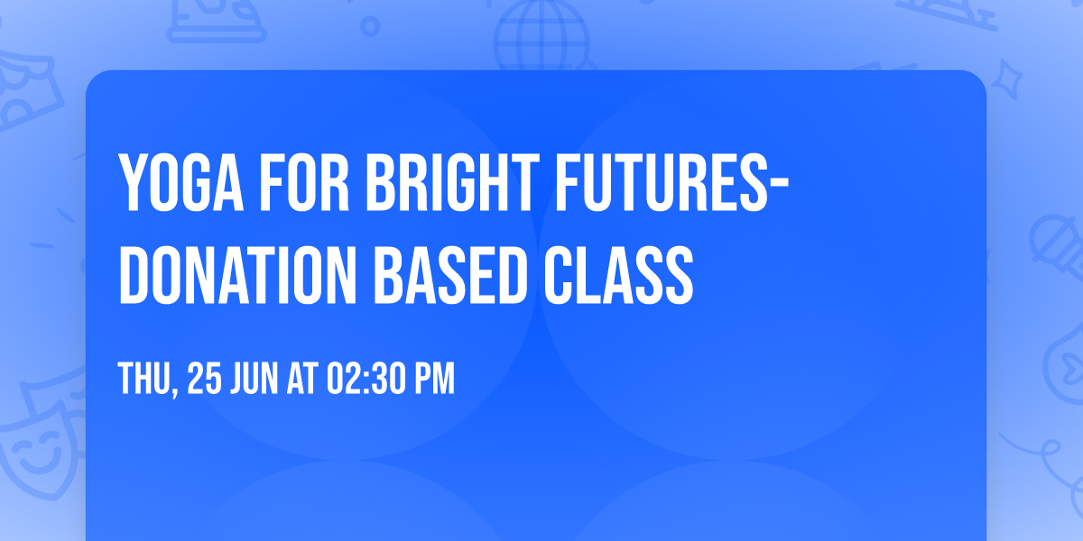 Yoga for Bright Futures- Donation Based Class