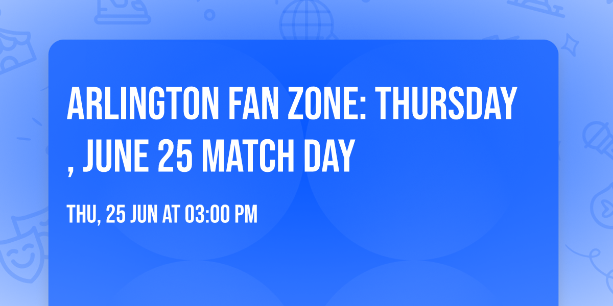 Arlington Fan Zone: Thursday, June 25 Match Day