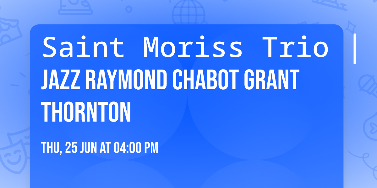 Saint Moriss Trio \u23ae Ap\u00e9ros jazz Raymond Chabot Grant Thornton