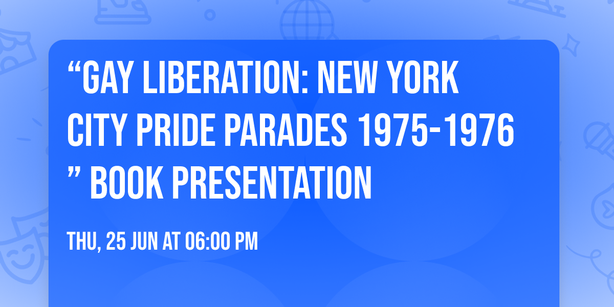 \u201cGay Liberation: New York City Pride Parades 1975-1976\u201d Book Presentation
