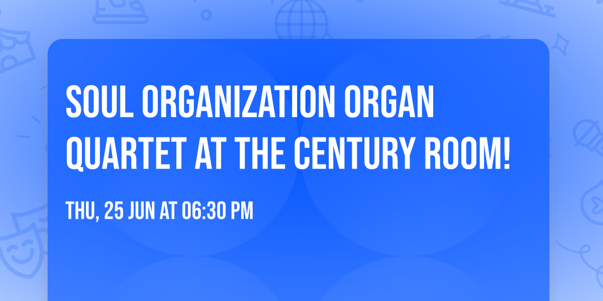 Soul ORGANization Organ Quartet at the Century Room!