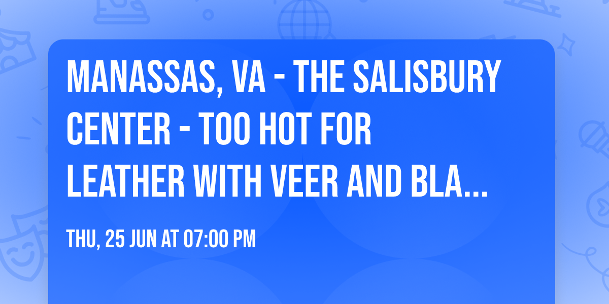Manassas, VA - The Salisbury Center - Too Hot For Leather with VEER and Black Rose Rebellion