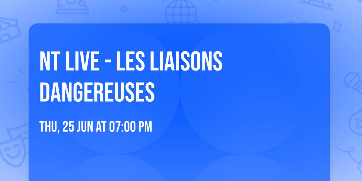 NT LIVE - Les Liaisons Dangereuses